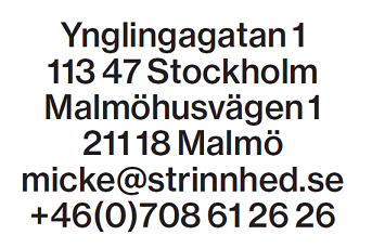 Ynglingagatan 1, 113 47 Stockholm, Malmöhusvägen 1, 211 18 Malmö, micke@strinnhed.se, +46(0)708 61 26 26
